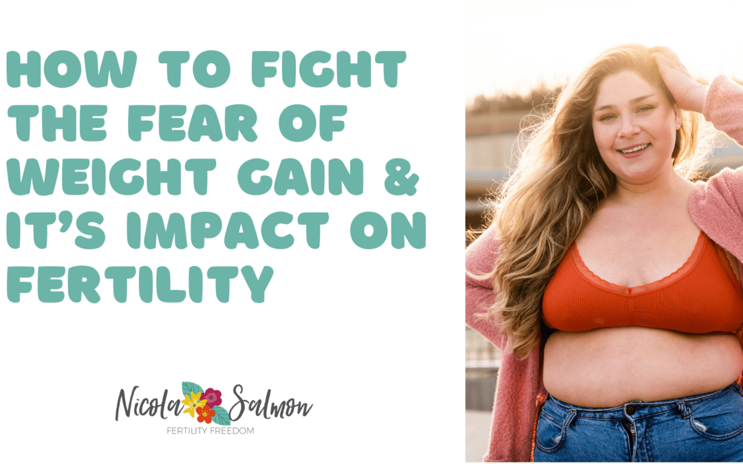 How to fight the fear of weight gain and it’s impact on fertility