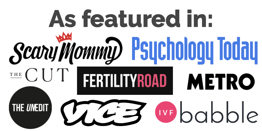 As featured in Scary Mommy, Psychology Today, The Cut, Fertility Road, Metro, The unedit, Vice, IVF babble